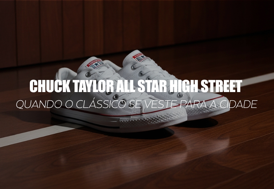 CONVERSE CHUCK TAYLOR ALL STAR HIGH STREET OX WHITE/BLACK — High Street: quando o clássico se veste para a cidade